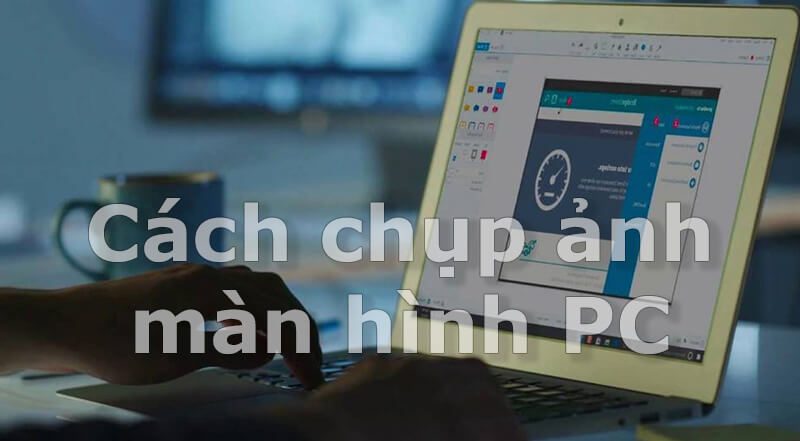 Cách chụp ảnh màn hình trên máy tính